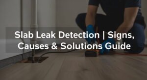 Slab Leak Detection: How to Detect Water Leaking in Your Property